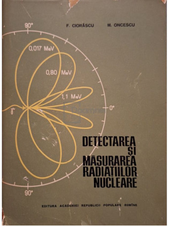 F. Ciorascu - Detectarea si masurarea radiatiilor nucleare - 1964 - Cartonata