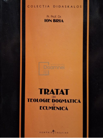 Ion Bria - Tratat de teologie dogmatica si ecumenica - 1999 - Brosata