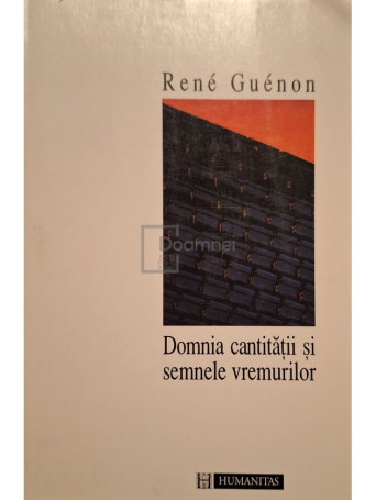 Rene Guenon - Domnia cantitatii si semnele vremurilor - 1995 - Brosata