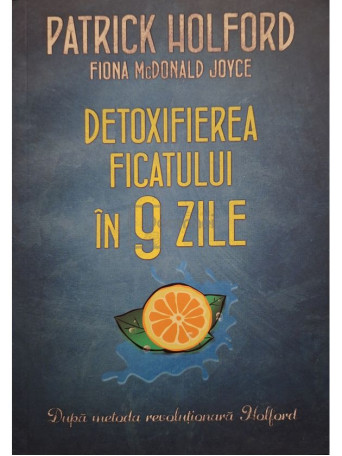 Patrick Holford - Detoxifierea ficatului in 9 zile - 2016 - Brosata