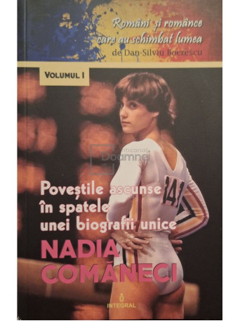 Dan Silviu Boerescu - Nadia Comaneci - Povestile ascunse in spatele unewi biografii unice - 2018 - brosata