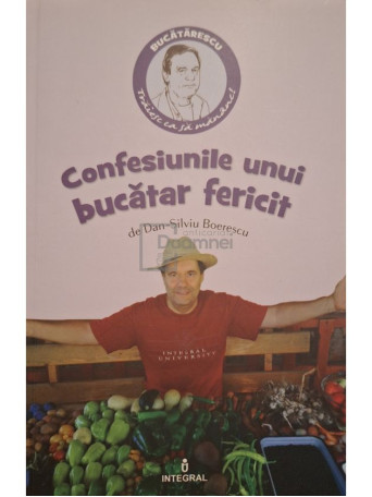 Dan Silviu Boerescu - Confesiunile unui bucatar fericit - 2017 - Brosata