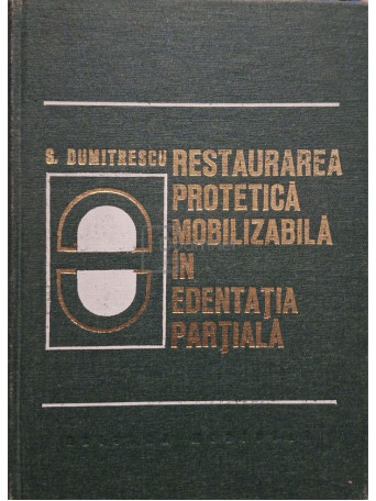 S. Dumitrescu - Restaurarea protetica mobilizabila in edentatia partiala - 1973 - Cartonata