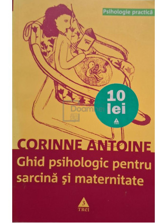 Corinne Antoine - Ghid psihologic pentru sarcina si maternitate - 2008 - Brosata