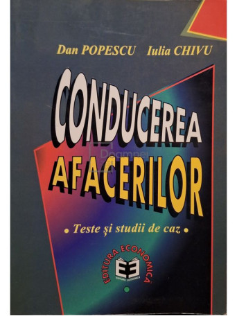 Dan Popescu - Conducerea afacerilor. Teste si studii de caz - 1998 - Brosata