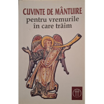 Cuvinte de mantuire pentru vremurile in care traim