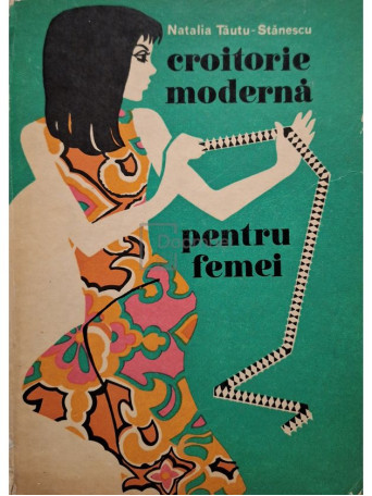 Natalia Tautu Stanescu - Croitorie moderna pentru femei - 1972 - Cartonata