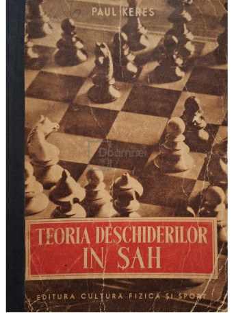 Paul Keres - Teoria deschiderilor in sah - 1952 - Brosata