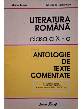 Marin Iancu - Literatura romana clasa a X-a - Antologie de texte comentate - 1996 - Brosata