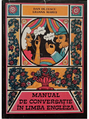 Dan Dutescu - Manual de conversatie in limba engleza - ed. II - 1973 - Cartonata
