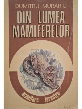 Dumitru Murariu - Din lumea mamiferelor - vol. 2 - 1993 - Brosata
