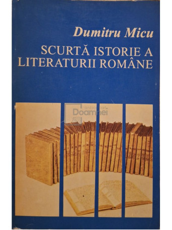 Dumitru Micu - Scurta istorie a literaturii romane, vol. 2 - 1995 - Brosata