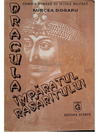 Mircea Dogaru - Dracula imparatul rasaritului - Brosata