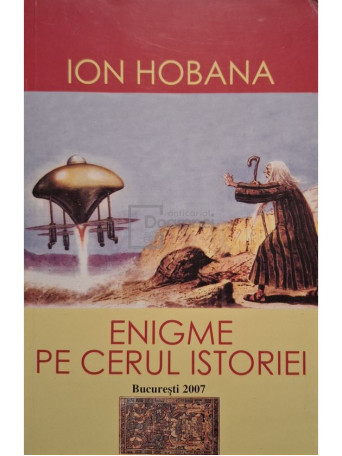 Ion Hobana - Enigme pe cerul istoriei - 2007 - Brosata