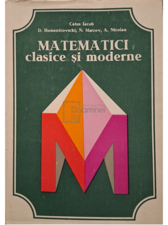 Caius Iacob - Matematici clasice si moderne vol. IV - 1983 - Cartonata