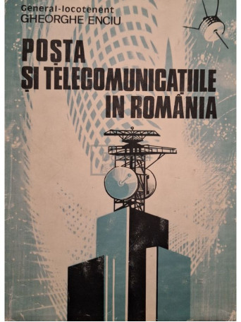 Gheorghe Enciu - Posta si telecomunicatiile in Romania - 1984 - Cartonata