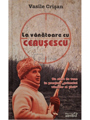 Vasile Crisan - La vanatoare cu Ceausescu - 2010 - Cartonata