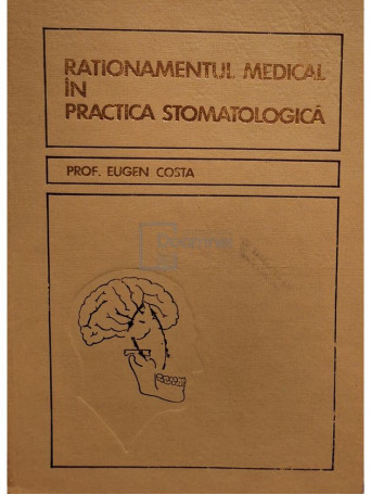 Eugen Costa - Rationamentul medical in practica stomatologica - 1970 - Cartonata