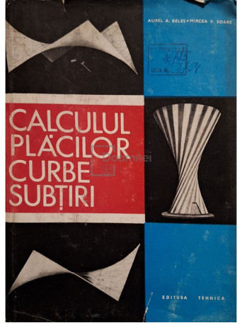 Aurel A. Beles - Calculul placilor curbe subtiri - 1969 - Cartonata
