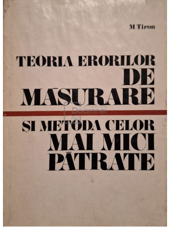 M. Tiron - Teoria erorilor de masurare si metoda celor mai mici patrate - 1972 - Cartonata