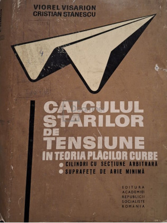 Viorel Visarion - Calculul starilor de tensiune in teoria placilor curbe - 1969 - Cartonata