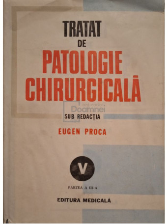 Eugen Proca - Tratat de patologie chirurgicala, vol. 5, partea a III-a - Patologie chirurgicala toracica - 1991 - Cartonata