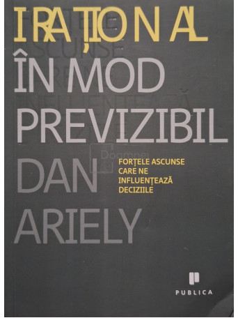 Dan Ariely - Irational in mod previzibil - 2010 - Brosata