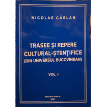 Trasee si repere cultural-stiintifice (din universul Bucovinean), vol. 1