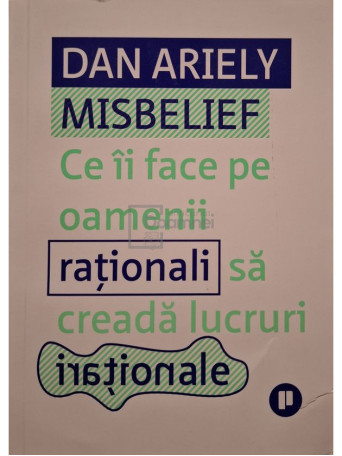 Dan Ariely - Misbelief - Ce ii face pe oamenii rationali sa creada in lucruri irationale - 2024 - Brosata