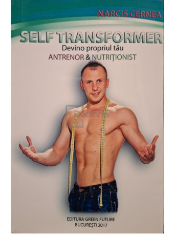 Narcis Cernea - Self transformer - Devino propriul tau antrenor & nutritionist - 2017 - Brosata