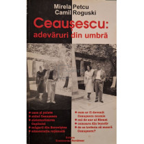 Ceausescu: adevaruri din umbra