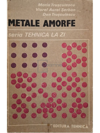 Marin Trusculescu - Metale amorfe - 1988 - Brosata