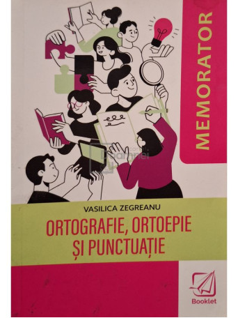 Vasilica Zegreanu - Ortografie, ortoepie si punctuatie - 2023 - Brosata