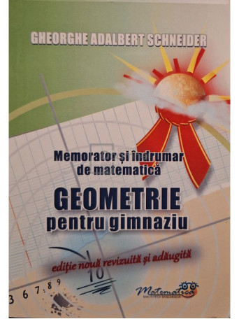 Gheorghe Adalbert Schneider - Memorator si indrumar de matematica - Geometrie pentru gimnaziu - 2022 - Brosata