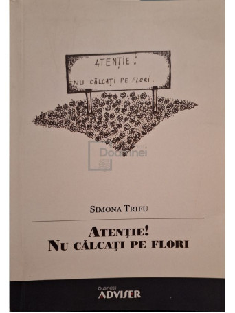 Simona Trifu - Atentie! Nu calcati pe flori - 2018 - Brosata