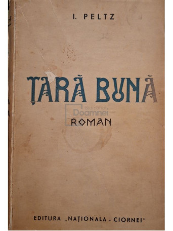 I. Peltz - Tara buna - Editie interbelica - Brosata