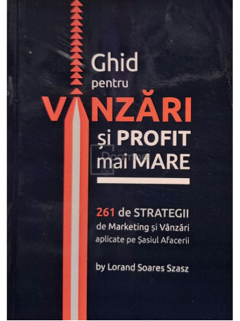 Lorand Soares Szasz - Ghid pentru vanzari si profit mai mare - Brosata