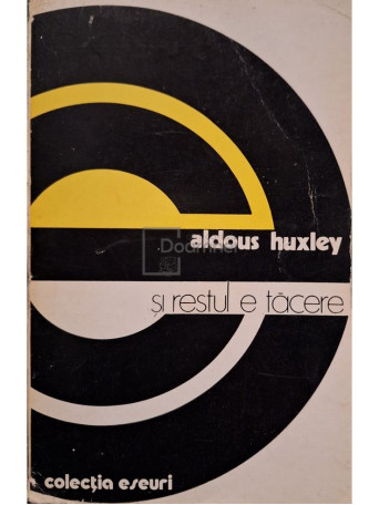 Aldous Huxley - Si restul e tacere - 1977 - Brosata