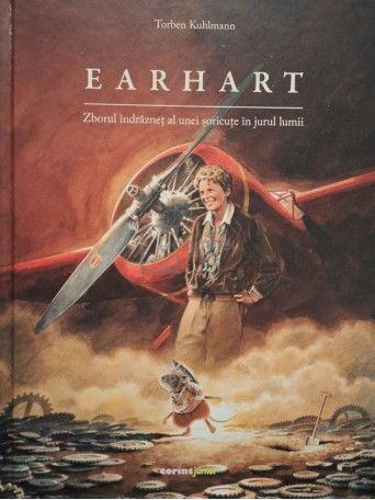 Torben Kuhlmann - Earhart - Zborul indraznet al unei soricute in jurul lumii - 2024 - Cartonata