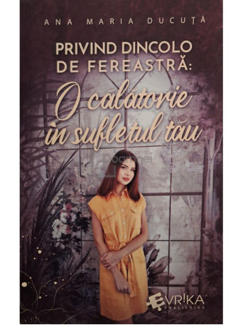 Ana Maria Ducuta - Privind dincolo de fereastra: O calatorie in sufletul tau - 2024 - Brosata