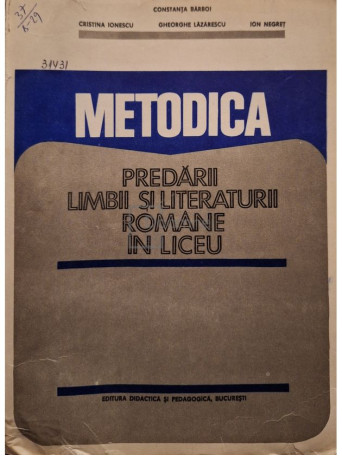 Constanta Barboi - Metodica predarii limbii si literaturii romane in liceu - 1983 - Brosata