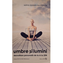 Umbre si lumini - Dezvoltare personala de la A la Zen