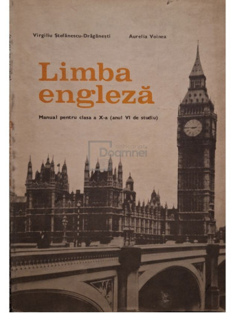 Virgiliu Stefanescu-Draganesti - Limba engleza - Manual pentru clasa a X-a (anul Vi de studiu) - 1978 - Brosata