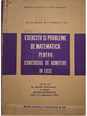 Ion St. Musat - Exercitii si probleme de matematica pentru concursul de admitere in licee - 1966 - Brosata