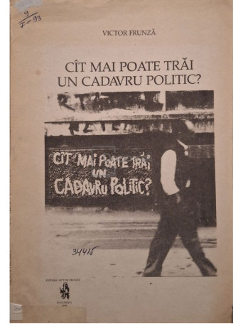 Victor Frunza - Cat mai poate trai un cadavru politic? - 1990 - Brosata
