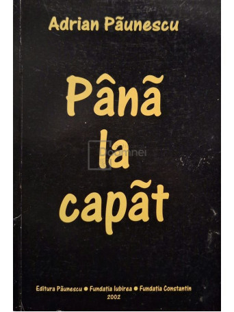 Adrian Paunescu - Pana la capat - 2002 - Brosata