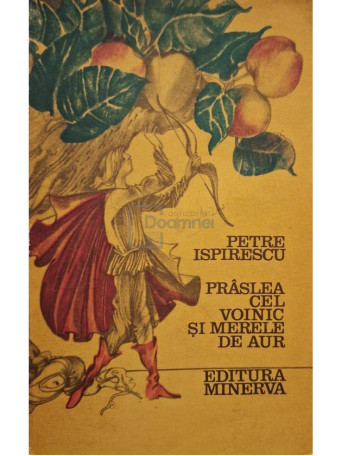 Petre Ispirescu - Praslea cel Voinic si merele de aur - 1975 - Brosata