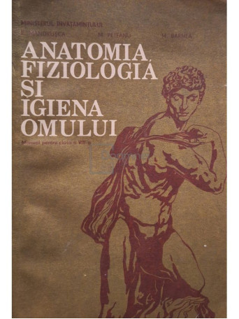 Elisabeta Mandrusca - Anatomia, fiziologia si igiena omului - Manual pentru clasa a VIII-a - 1993 - Brosata