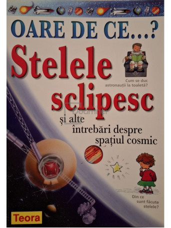 Carole Stott - Stelele sclipesc si alte intrebari despre spatiul cosmic - 2003 - Brosata
