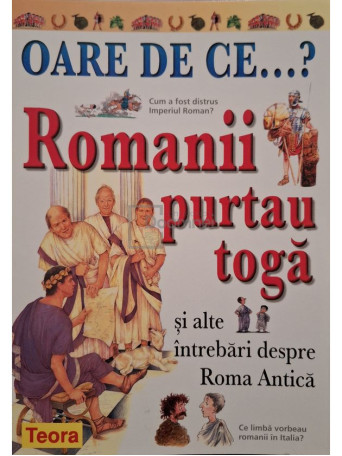 Fiona Macdonald - Romanii purtau toga si alte intrebari despre Roma Antica - 2003 - Brosata